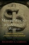 Professor Richard A. Gabriel, Richard A Gabriel, Richard A. Gabriel - Man and Wound in the Ancient World