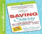 Kelly Hancock, Kelly Hancock - Saving Savvy: Smart and Easy Ways to Cut Your Spending in Half and Raise Your Standard of Living... and Giving! (Audio book)
