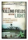 Penne D. Conrad, Caleb Warnock - Out of the Killing Fields Into the Light: Inspirational Interviews with Mormon Converts from Cambodia