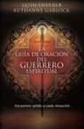 Ruthanne Garlock, Quin Sherrer, Quin Garlock Sherrer, Quin M. Sherrer - Guia De Oracion Del Guerrero Espiritual