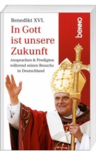 Benedikt XVI, Benedikt XVI., Benedikt XVI. - In Gott ist unsere Zukunft!