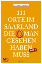 Peter Gitzinger - 111 Orte im Saarland, die man gesehen haben muss, Band 2. Bd.2