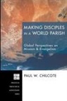 Paul W. Chilcote, Paul W. (EDT)/ Palmer Chilcote, Paul W. Chilcote - Making Disciples in a World Parish
