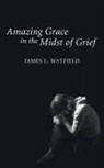 James L. Mayfield - Amazing Grace in the Midst of Grief