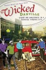 Frankie Bailey, Frankie Y. Bailey, Alice Green, Alice P. Green - Wicked Danville:: Liquor and Lawlessness in a Southside Virginia City