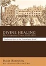 James Robinson, James/ Kay Robinson - Divine Healing: the Formative Years: 1830-1880