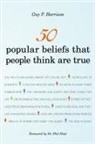 Guy P. Harrison - 50 Popular Beliefs That People Think Are True