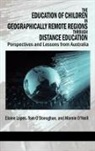 Elaine Lopes, Tom O'Donoghue, Marnie O'Neill - The Education of Children in Geographically Remote Regions Through Distance Education (Hc)