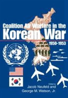 Air Force History Museums Program, Jacob Neufeld, George M. Watson - Coalition Air Warfare in the Korean War 1950-1953