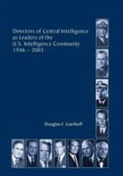 Center for the Study of Intelligence, Central Intelligence Agency, Douglas F. Garthorf - Directors of the Central Intelligence as Leaders of the United States Intelligence Community, 1946-2005