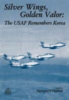 Air Force History and Museums Program, Richard P. Hallion - Silver Wings. Golden Valor