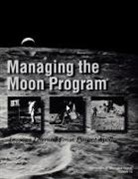 Nasa History Division, John M. Logsdon - Managing the Moon Program