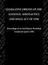 John M. Logsdon, Nasa History Division - Legislative Origins of the National Aeronautics and Space Act of 1958