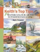 Keith Fenwick - Keith's Top Tips for Watercolour Artists