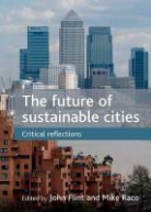 John Flint, John (EDT)/ Raco Flint, John Flint, John (Centre for Regional Economic and Social Research Flint, Mike Raco, Mike (Bartlett School of Planning Raco - The Future of Sustainable Cities