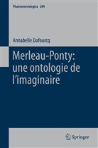 Annabelle Dufourcq - Merleau-Ponty: une ontologie de l imaginaire