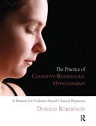 Donald Robertson, Donald J Robertson, Donald J. Robertson - The Practice of Cognitive-Behavioural Hypnotherapy
