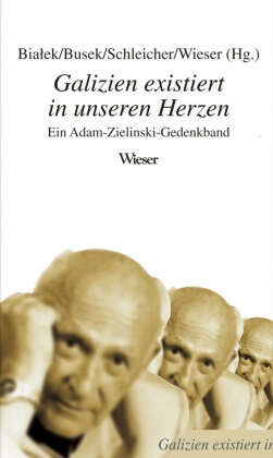 Bialek, Ewald Bialek, Busek, Erhar Busek, Erhard Busek, … - Galizien existiert in unseren Herzen Ein Adam-Zielinski-Gedenkband