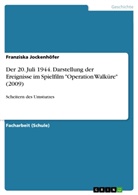 Franziska Jockenhöfer - Der 20. Juli 1944. Darstellung der Ereignisse im Spielfilm "Operation Walküre" (2009)