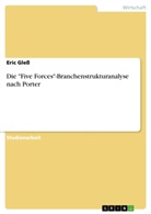 Eric Gleß - Die "Five Forces"-Branchenstrukturanalyse nach Porter