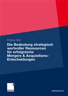 Polina Grill - Die Bedeutung strategisch wertvoller Ressourcen für erfolgreiche Mergers & Acquisitions-Entscheidungen