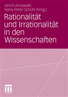 Ulric Arnswald, Ulrich Arnswald, Schütt, Schütt, Hans-Peter Schütt - Rationalität und Irrationalität in den Wissenschaften