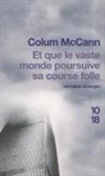 Colum McCann - Et que le vaste monde poursuive sa course folle