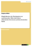 Stephan Miller - Möglichkeiten der Partizipation an zunehmenden M&A-Aktivitäten chinesischer Investoren auf dem deutschen Markt