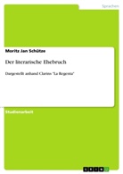 Moritz Jan Schütze - Der literarische Ehebruch