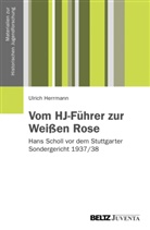 Herrmann, Ulrich Herrmann - Vom HJ-Führer zur Weißen Rose