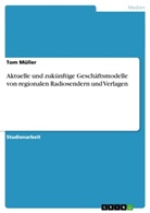Tom Müller - Aktuelle und zukünftige Geschäftsmodelle von regionalen Radiosendern und Verlagen