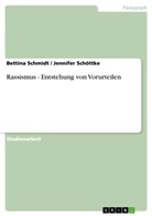 Bettin Schmidt, Bettina Schmidt, Jennife Schöttke, Jennifer Schöttke - Rassismus - Entstehung von Vorurteilen