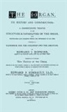 Edward J Hopkins, Edward J. Hopkins, Edward F Rimbault, Edward F. Rimbault - Hopkins - The Organ, Its History and Construction ... Preceded by Rimbault - New History of the Organ [Facsimile Reprint of 1877 Edition, 816 Pages]