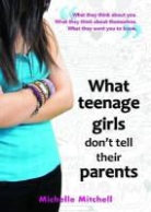 Michelle Mitchell - What Teenage Girl's Don't Tell Their Parents