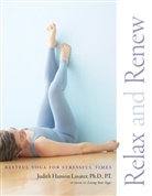Judith Hanson Lasater, Judith Hanson (Ph.D.) Lasater, P. T. Judith Hanson Lasater - Relax and Renew