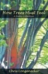 Chris Longenecker - How Trees Must Feel: A Poetry Collection