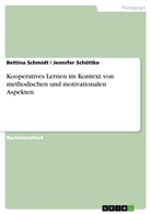 Bettin Schmidt, Bettina Schmidt, Jennife Schöttke, Jennifer Schöttke - Kooperatives Lernen im Kontext von methodischen und motivationalen Aspekten