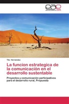 Tito Hernández - La funcion estrategica de la comunicación en el desarrollo sustentable