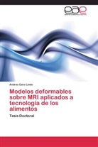 Andrés Caro Lindo - Modelos deformables sobre MRI aplicados a tecnología de los alimentos