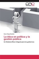 Oscar Diego Bautista - La ética en la política y la gestión pública