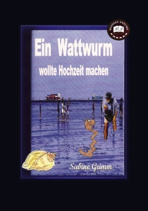 S Grimm, S. Grimm, Sabine Grimm - Ein Wattwurm wollte Hochzeit machen