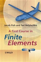 Ted Belytschko, Belytschko Ted, J Fish, Jaco Fish, Jacob Fish, Jacob Belytschko Fish... - First Course in Finite Elements