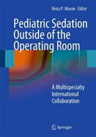 Keira P. Mason, Keir P Mason - Pediatric Sedation Outside of the Operating Room