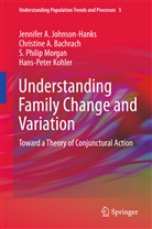 Christine Bachrach, Christine A Bachrach, Christine A. Bachrach, Jennifer Johnson-Hanks, Jennifer A Johnson-Hanks, Jennifer A. Johnson-Hanks... - Understanding Family Change and Variation