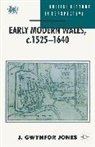 J Gwynfor Jones, J. Gwynfor Jones, J.gwynfor Jones - Early Modern Wales, c. 1525-1640