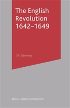 D E Kennedy, D. E. Kennedy, D.E. Kennedy - The English Revolution 1642-1649