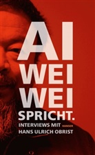 Weiwe Ai, Weiwei Ai, Ai Weiwei, Obris, Hans U. Obrist, Hans Ulrich Obrist... - Ai Weiwei spricht