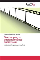 Luís Fernando Morales Morante - Overlapping o adelantamiento audiovisual