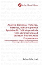 Carl von Reifitz, Car von Reifitz, Carl von Reifitz - Analysis dialectica, rhetorica, historica, ethica et politica Epistolae M. Tullii de provincia recte administranda ad Quintum fratrem Asiae Propraetorem