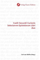 Carl von Reifitz, Car von Reifitz, Carl von Reifitz - Caelii Secundi Curionis Selectarvm Epistolarum Libri duo